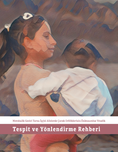 Mevsimlik Gezici Tarım İşçisi Ailelerde Çocuk Evliliklerinin Önlenmesine Yönelik Tespit ve Yönlendirme Rehberi