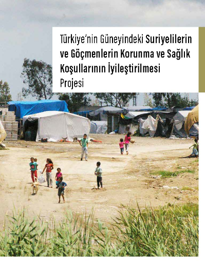 Türkiye'nin Güneyindeki Suriyelilerin ve Göçmenlerin Korunma ve Sağlık Koşullarının İyileştirilmesi / Proje Broşürü