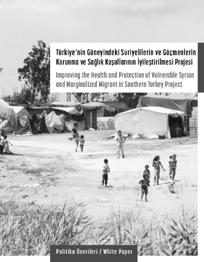Türkiye'nin Güneyindeki Suriyelilerin ve Göçmenlerin Korunma ve Sağlık Koşullarının İyileştirilmesi-Politika Önerileri